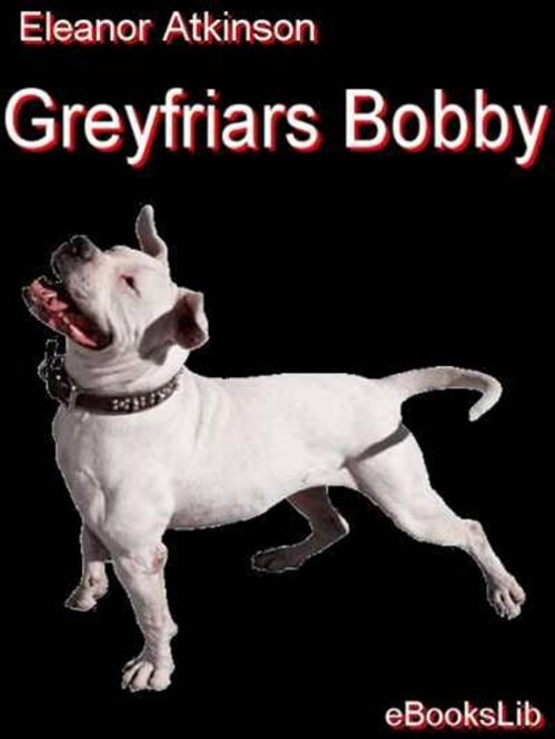Cover of the book Greyfriars Bobby by Eleanor Atkinson, eBooksLib