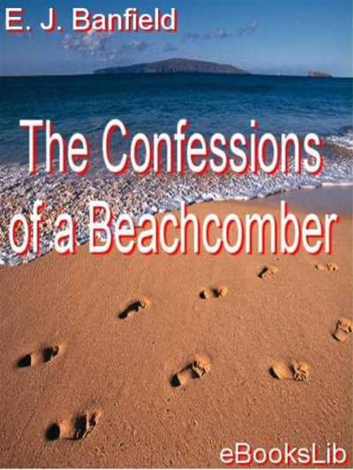 Cover of the book The Confessions of a Beachcomber by E. J. Banfield, eBooksLib