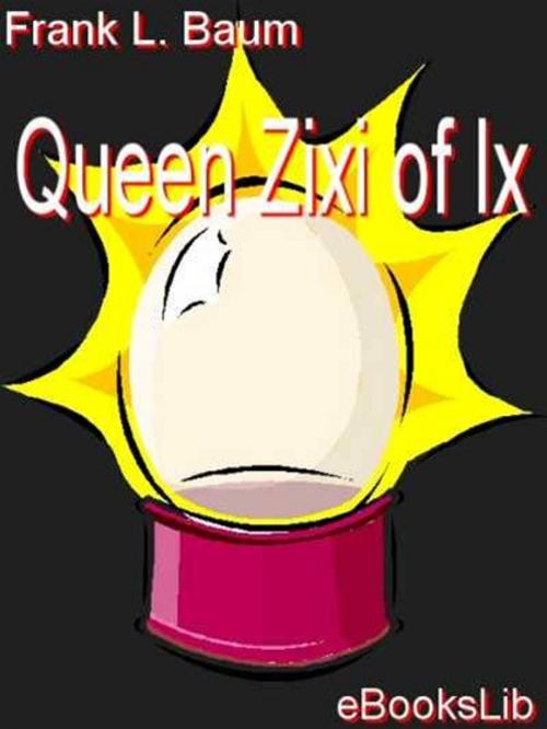 Cover of the book Queen Zixi of Ix by L. Frank Baum, eBooksLib