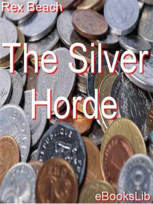 Cover of the book The Silver Horde by Rex Beach, eBooksLib