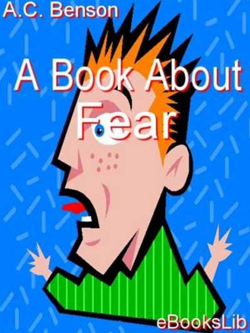 Cover of the book A Book about Fear by Arthur Christopher Benson, eBooksLib