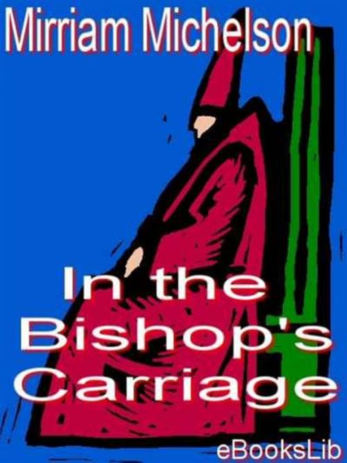 Cover of the book In The Bishop's Carriage by Mirriam Michelson, eBooksLib