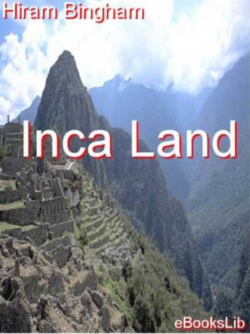 Cover of the book Inca Land by Hiram Bingham, eBooksLib