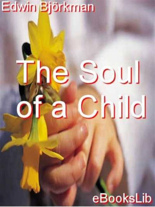 Cover of the book Soul of a Child, Thr by Edwin Björkman, eBooksLib