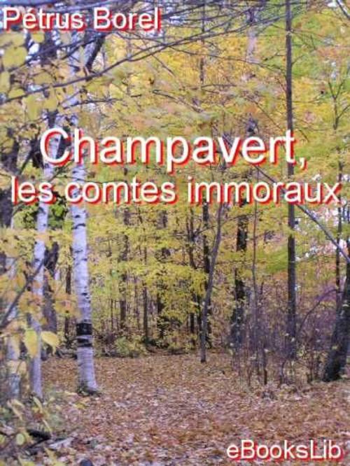 Cover of the book Champavert, les comtes immoraux by Pétrus Borel, eBooksLib