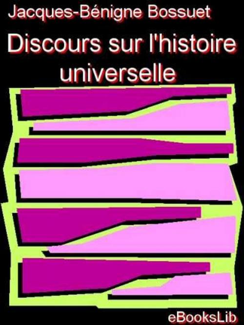Cover of the book Discours sur l'histoire universelle by Jacques-Bénigne Bossuet, eBooksLib