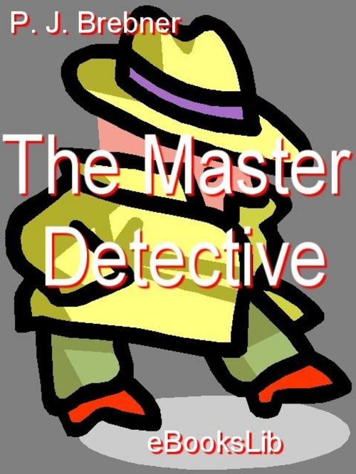 Cover of the book The Master Detective by Percy James Brebner, eBooksLib
