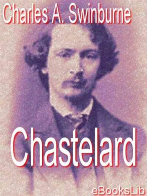 Cover of the book Chastelard by Algernon Charles Swinburne, eBooksLib