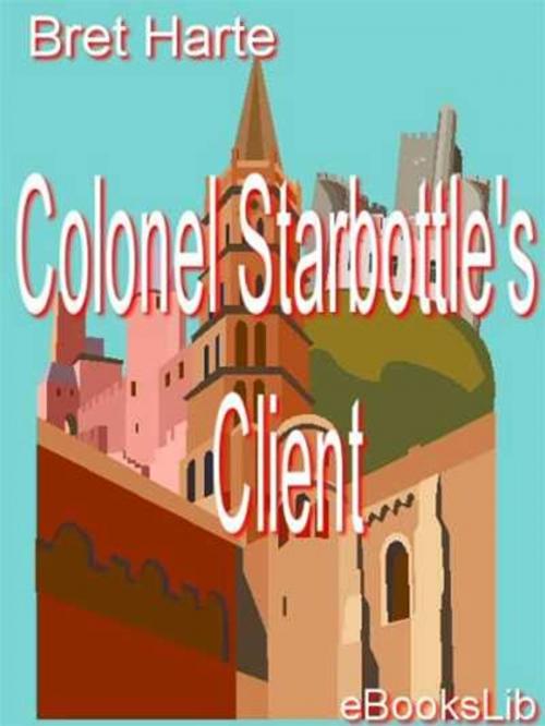 Cover of the book Colonel Starbottle's Client by Bret Harte, eBooksLib