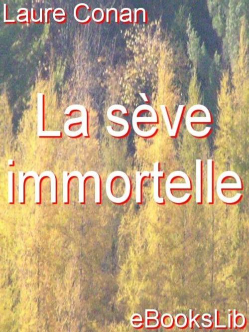 Cover of the book La Sève immortelle by Laure Conan, eBooksLib