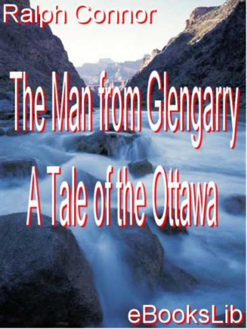 Cover of the book The Man from Glengarry - A Tale of the Ottawa by Ralph Connor, eBooksLib