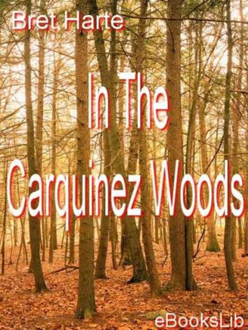 Cover of the book In The Carquinez Woods by Bret Harte, eBooksLib