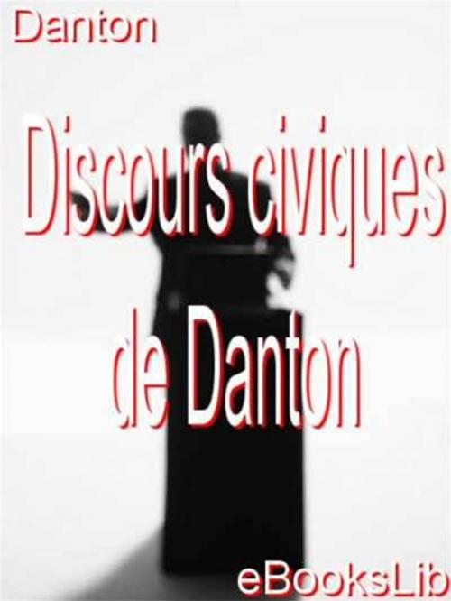 Cover of the book Discours civiques de Danton by Georges Jacques Danton, eBooksLib