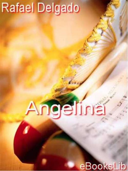 Cover of the book Angelina by Rafael Delgado, eBooksLib