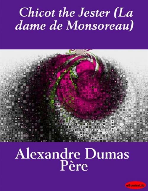 Cover of the book Chicot the Jester (La dame de Monsoreau) by Alexandre Père Dumas, eBooksLib