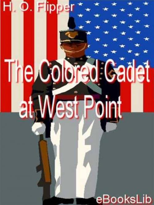 Cover of the book The Colored Cadet at West Point by Henry Ossian Flipper, eBooksLib