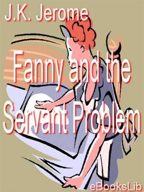 Cover of the book Fanny and the Servant Problem by K. Jerome, eBooksLib