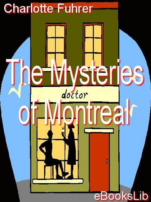 Cover of the book The Mysteries of Montreal by Charlotte Fuhrer, eBooksLib