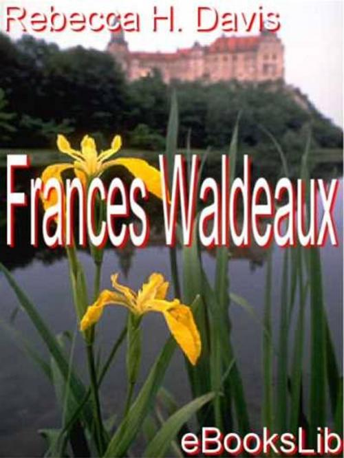 Cover of the book Frances Waldeaux by Rebecca Harding Davis, eBooksLib