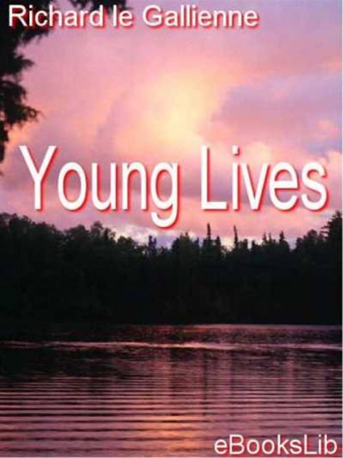 Cover of the book Young Lives by Richard le Gallienne, eBooksLib