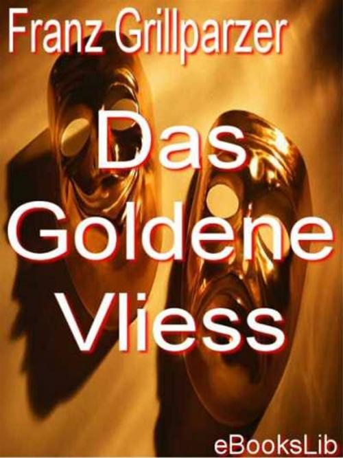 Cover of the book Goldene Vliess, Das by Franz Grillparzer, eBooksLib