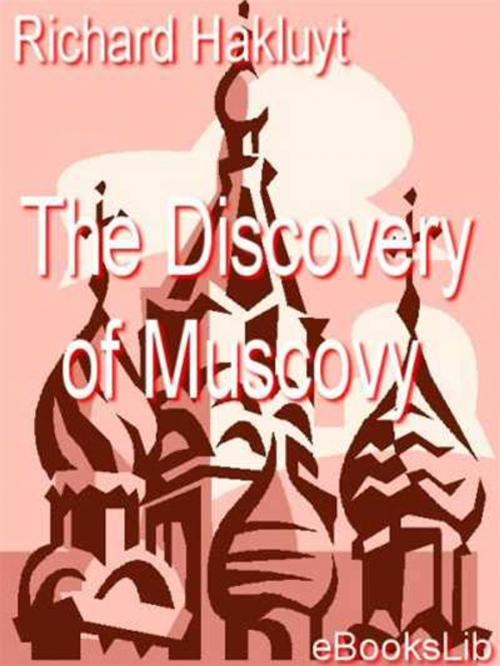 Cover of the book The Discovery of Muscovy by Richard Hakluyt, eBooksLib