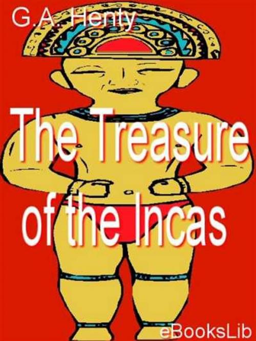 Cover of the book The Treasure of the Incas by G.A. Henty, eBooksLib