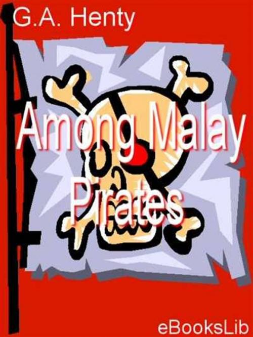 Cover of the book Among Malay Pirates by G.A. Henty, eBooksLib