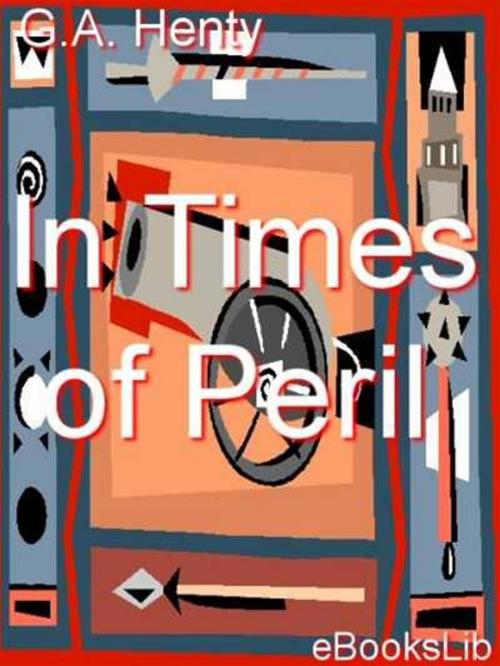 Cover of the book In Times of Peril by G.A. Henty, eBooksLib