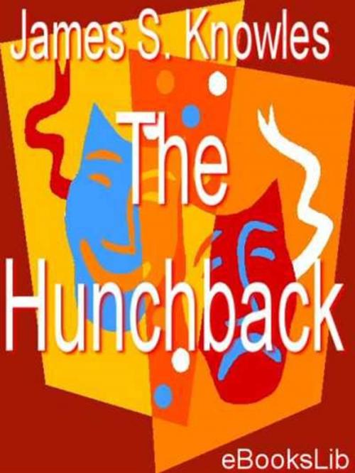 Cover of the book The Hunchback by James Sheridan Knowles, eBooksLib