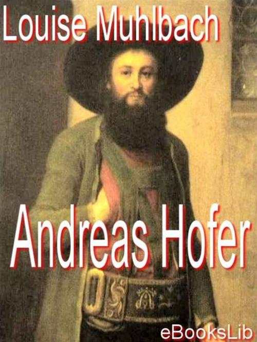 Cover of the book Andreas Hofer by Louise Muhlbach, eBooksLib