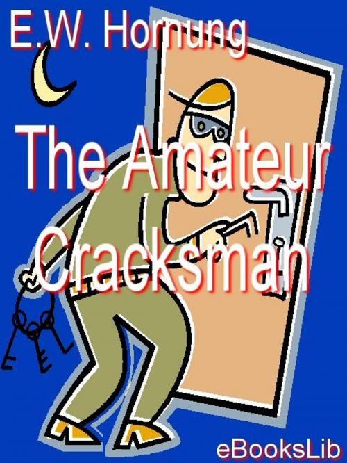 Cover of the book The Amateur Cracksman by E.W. Hornung, eBooksLib
