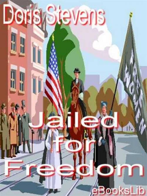 Cover of the book Jailed for Freedom by Doris Stevens, eBooksLib