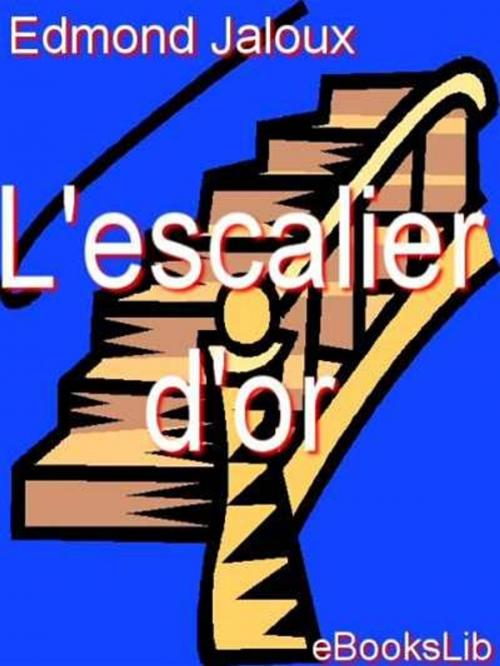Cover of the book L' Escalier d'or by Edmond Jaloux, eBooksLib