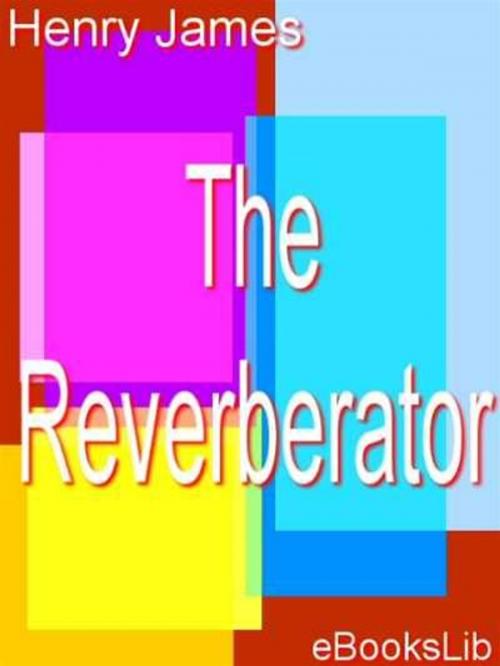 Cover of the book The Reverberator by Henry James, eBooksLib