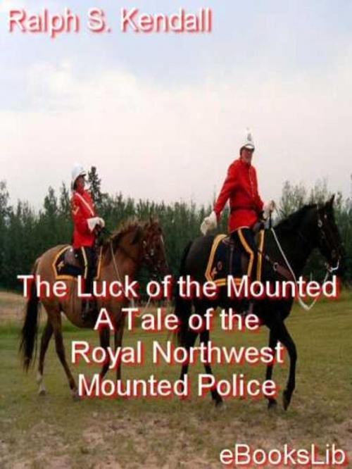 Cover of the book The Luck of the Mounted by Ralph S. Kendall, eBooksLib
