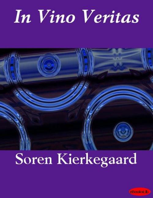 Cover of the book In Vino Veritas by Soren Kierkegaard, eBooksLib