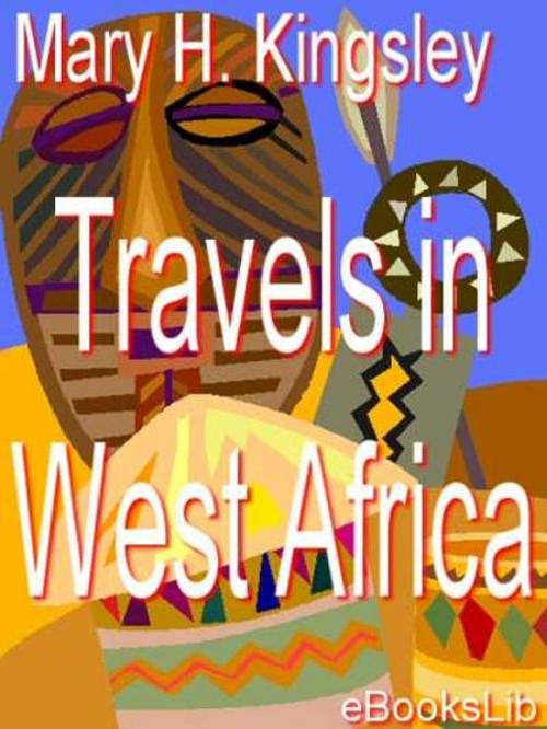 Cover of the book Travels in West Africa by Mary H. Kingsley, eBooksLib