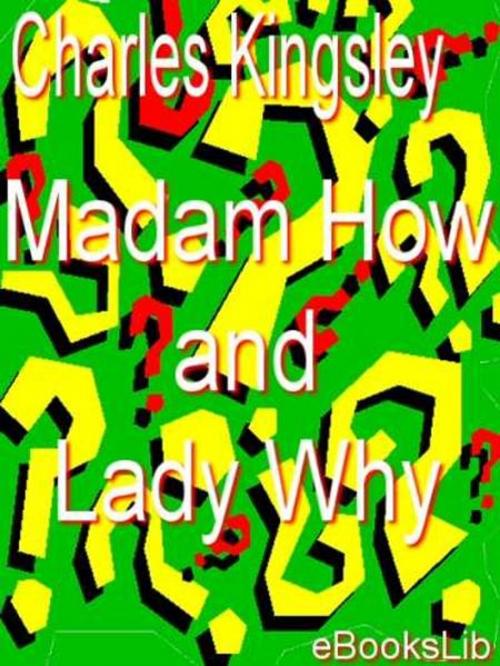 Cover of the book Madam How and Lady Why by Charles Kingsley, eBooksLib