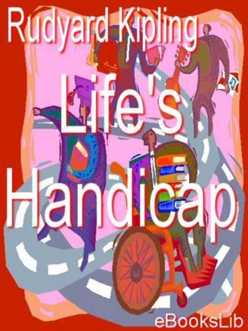 Cover of the book Life's Handicap by Rudyard Kipling, eBooksLib