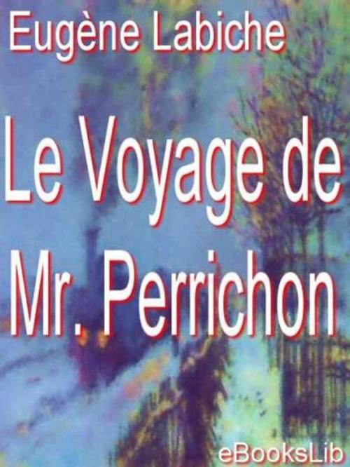 Cover of the book Le Voyage de Mr. Perrichon by Eugène Labiche, eBooksLib