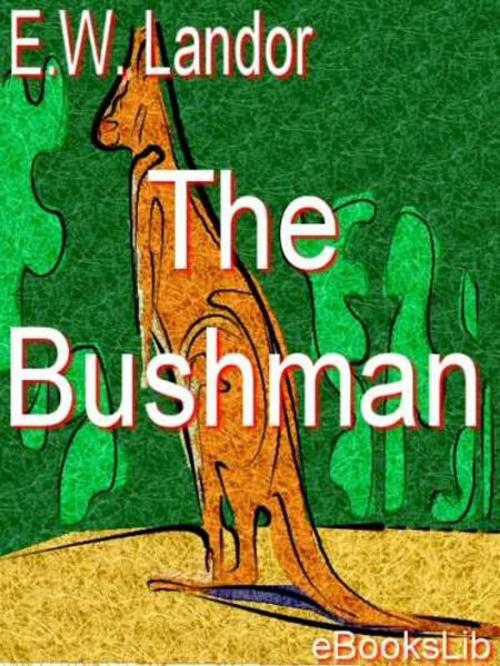 Cover of the book The Bushman by E.W. Landor, eBooksLib