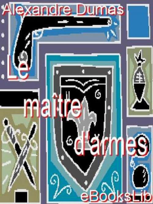 Cover of the book Le Maître d'Armes by Alexandre Père Dumas, eBooksLib