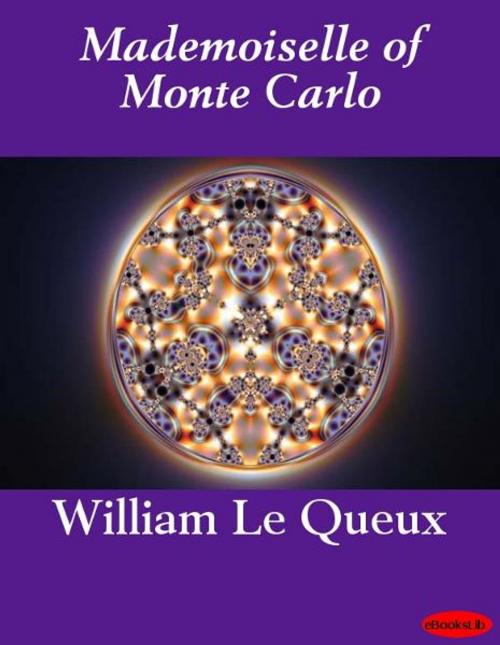 Cover of the book Mademoiselle of Monte Carlo by William Le Queux, eBooksLib