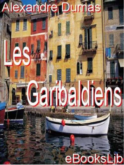 Cover of the book Les Garibaldiens by Alexandre Père Dumas, eBooksLib