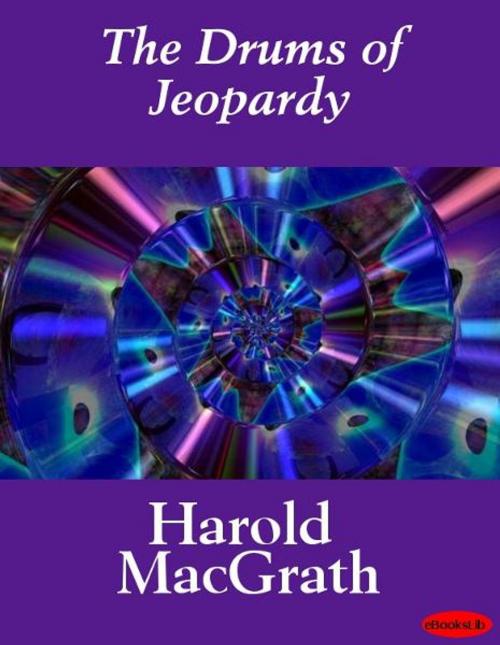 Cover of the book The Drums of Jeopardy by Harold MacGrath, eBooksLib