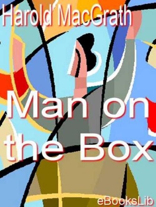 Cover of the book The Man on the Box by Harold MacGrath, eBooksLib