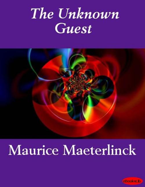 Cover of the book The Unknown Guest by Maurice Maeterlinck, eBooksLib