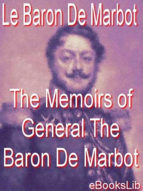 Cover of the book The Memoirs of General The Baron De Marbot by eBooksLib, eBooksLib