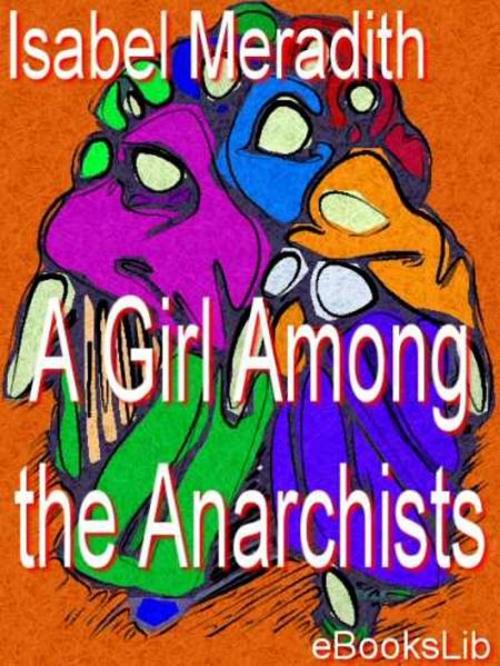 Cover of the book A Girl Among the Anarchists by Isabel Meredith, eBooksLib